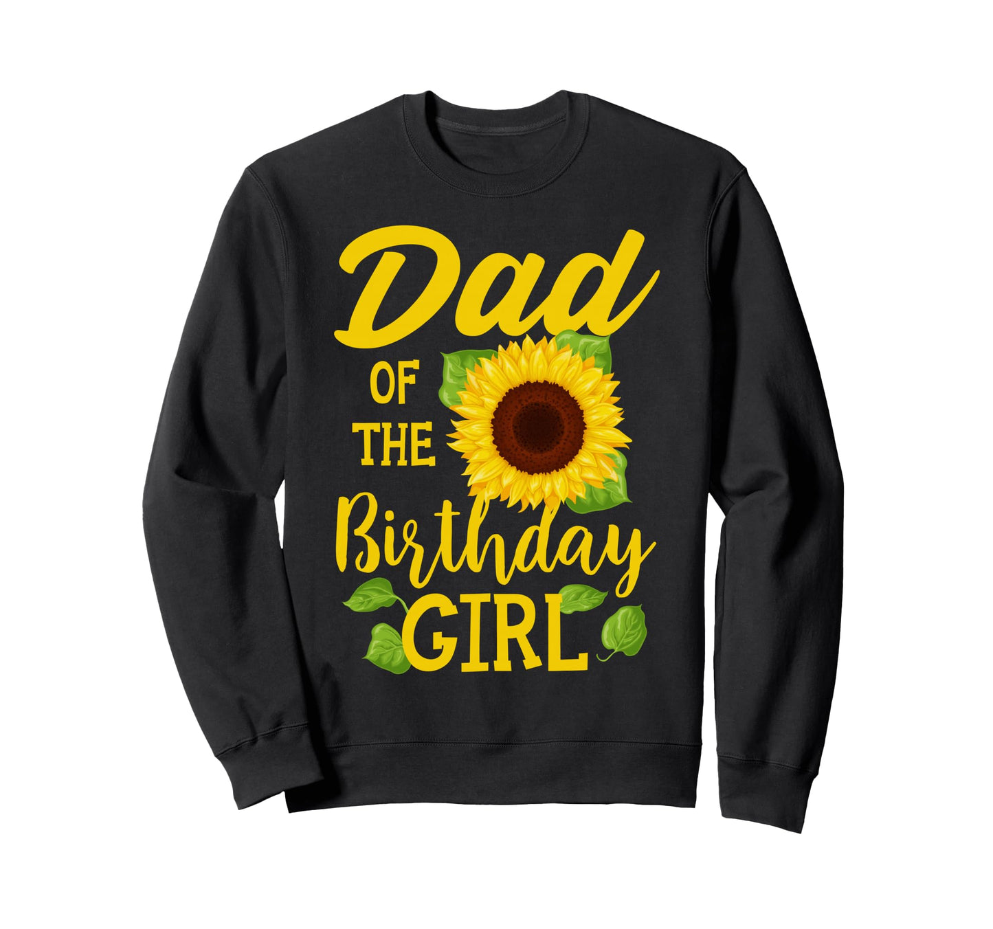 Dad Birthday Sunflower Sweatshirt - Casual Everyday Wear Men Women - T-Shirt, Sweatshirt, Hoodie