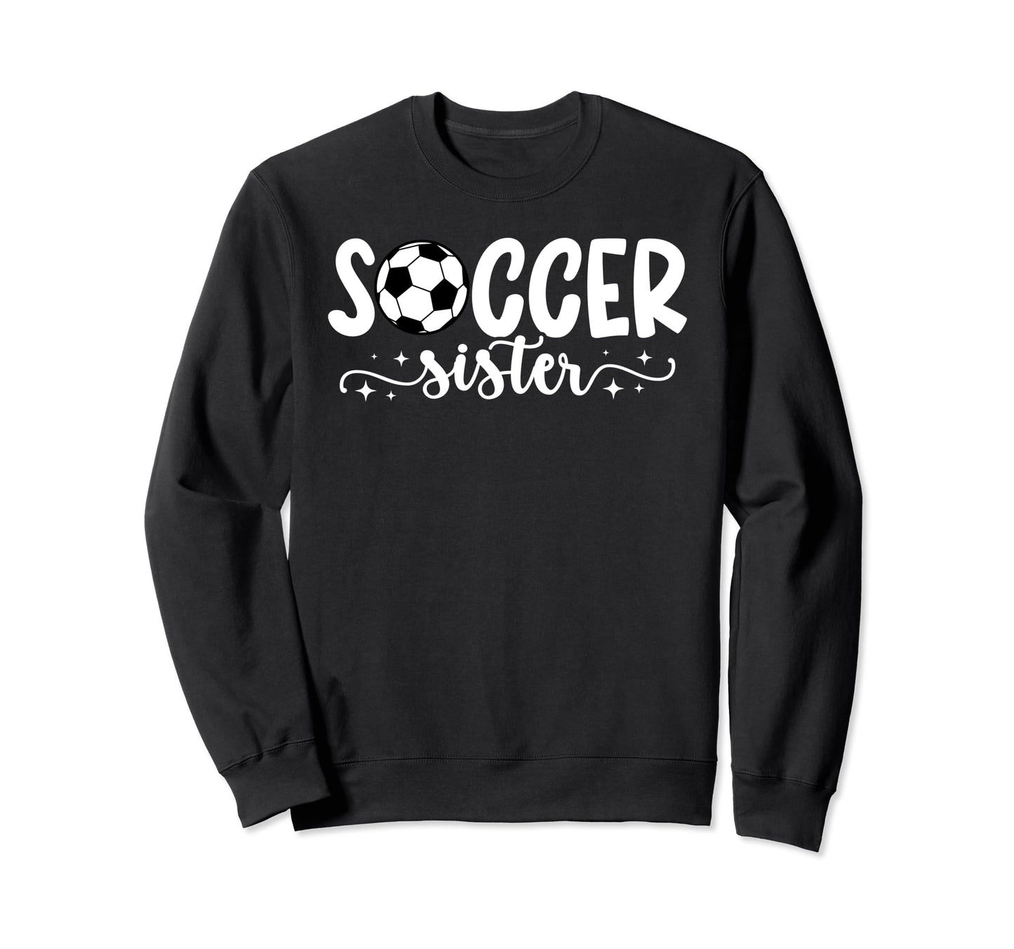 Soccer Sister Proud Sister Soccer Sweatshirt - Casual Everyday Wear Unisex - T-Shirt, Sweatshirt, Hoodie