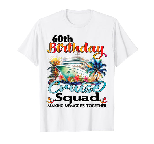 60Th Birthday Cruise Squad Friends T-Shirt - Casual Everyday Wear Unisex - T-Shirt, Sweatshirt, Hoodie