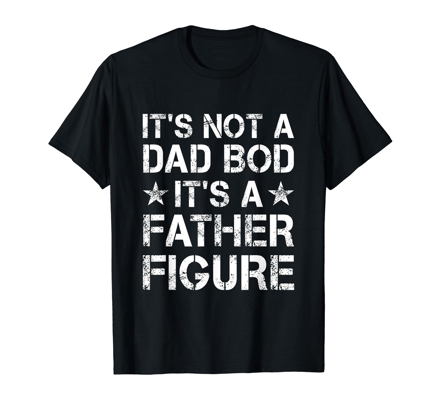 Its Not Dad Bod Its Father T-Shirt - Casual Everyday Wear for Adults - T-Shirt, Sweatshirt, Hoodie