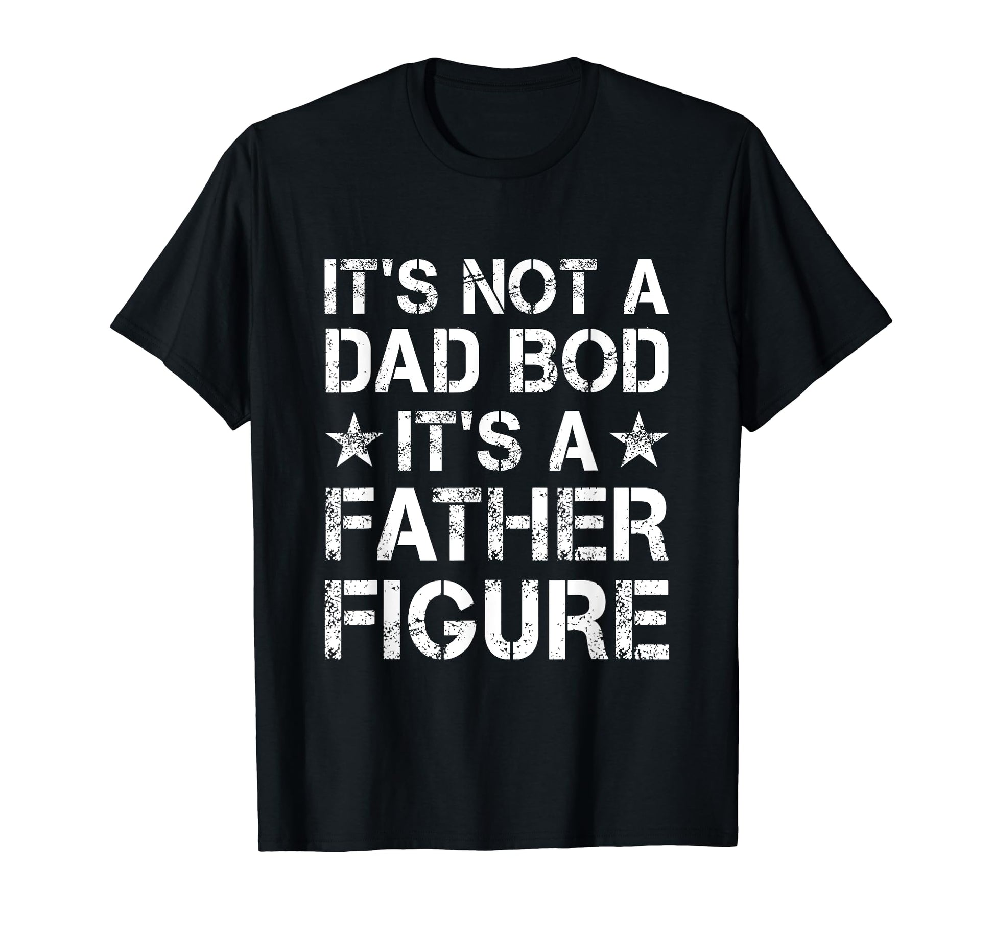 Its Not Dad Bod Its Father T-Shirt - Casual Everyday Wear for Adults - T-Shirt, Sweatshirt, Hoodie