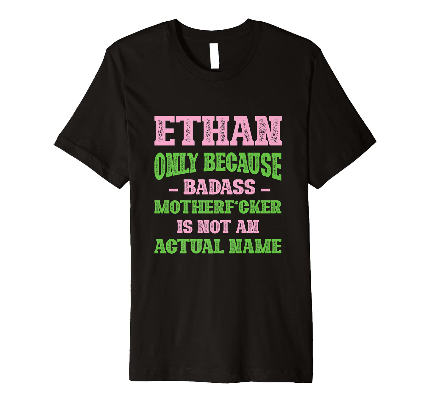 Badass Ethan Name Unique Nickname T-Shirt - Trendy Graphic Men Women - T-Shirt, Sweatshirt, Hoodie