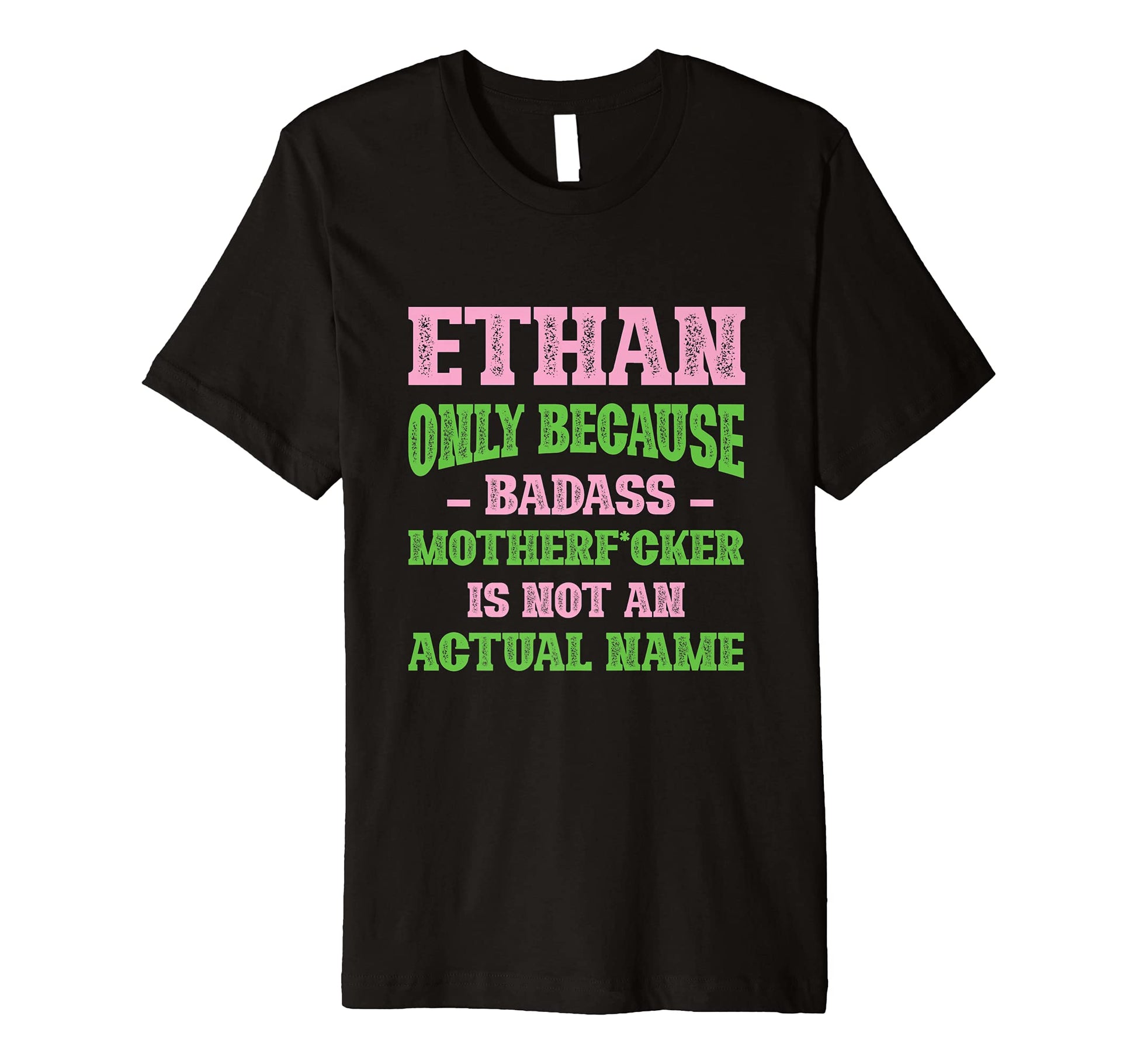 Badass Ethan Name Unique Nickname T-Shirt - Trendy Graphic Men Women - T-Shirt, Sweatshirt, Hoodie