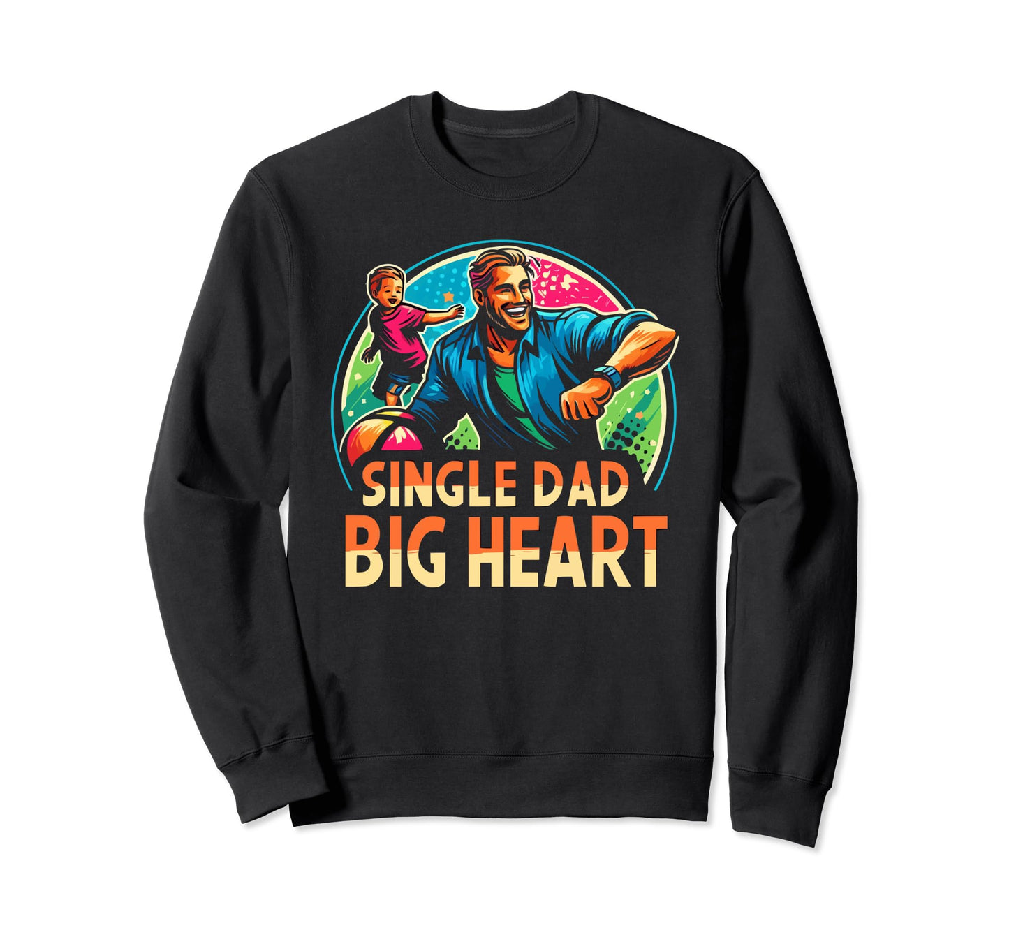 Single Dad Parenting Single Parent Sweatshirt - Streetwear Style Men Women - T-Shirt, Sweatshirt, Hoodie