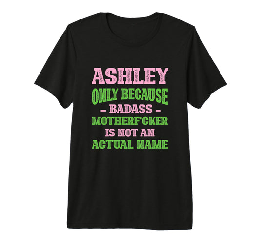 Badass Ashley Name Unique T-Shirt - Casual Everyday Wear for Adults - T-Shirt, Sweatshirt, Hoodie