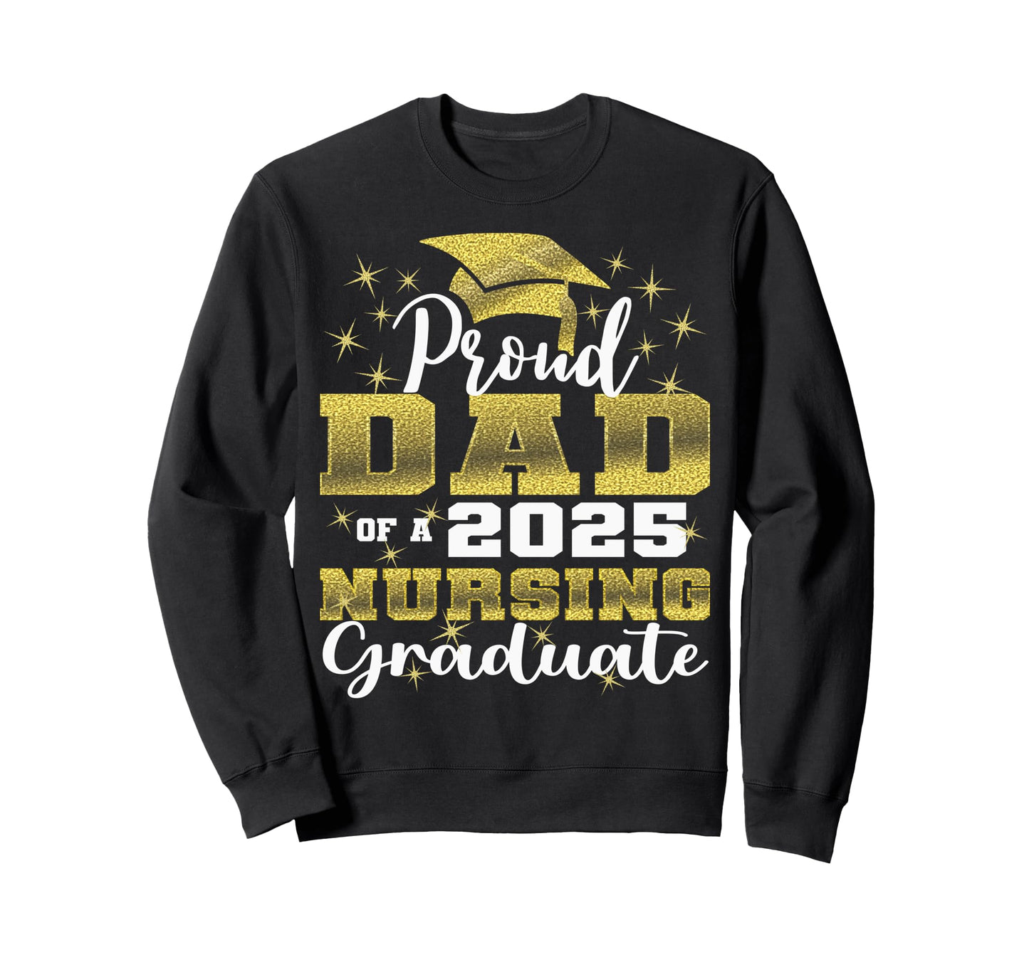 Proud Dad Class 2025 Nursing Sweatshirt - Custom Art Print Men Women - T-Shirt, Sweatshirt, Hoodie