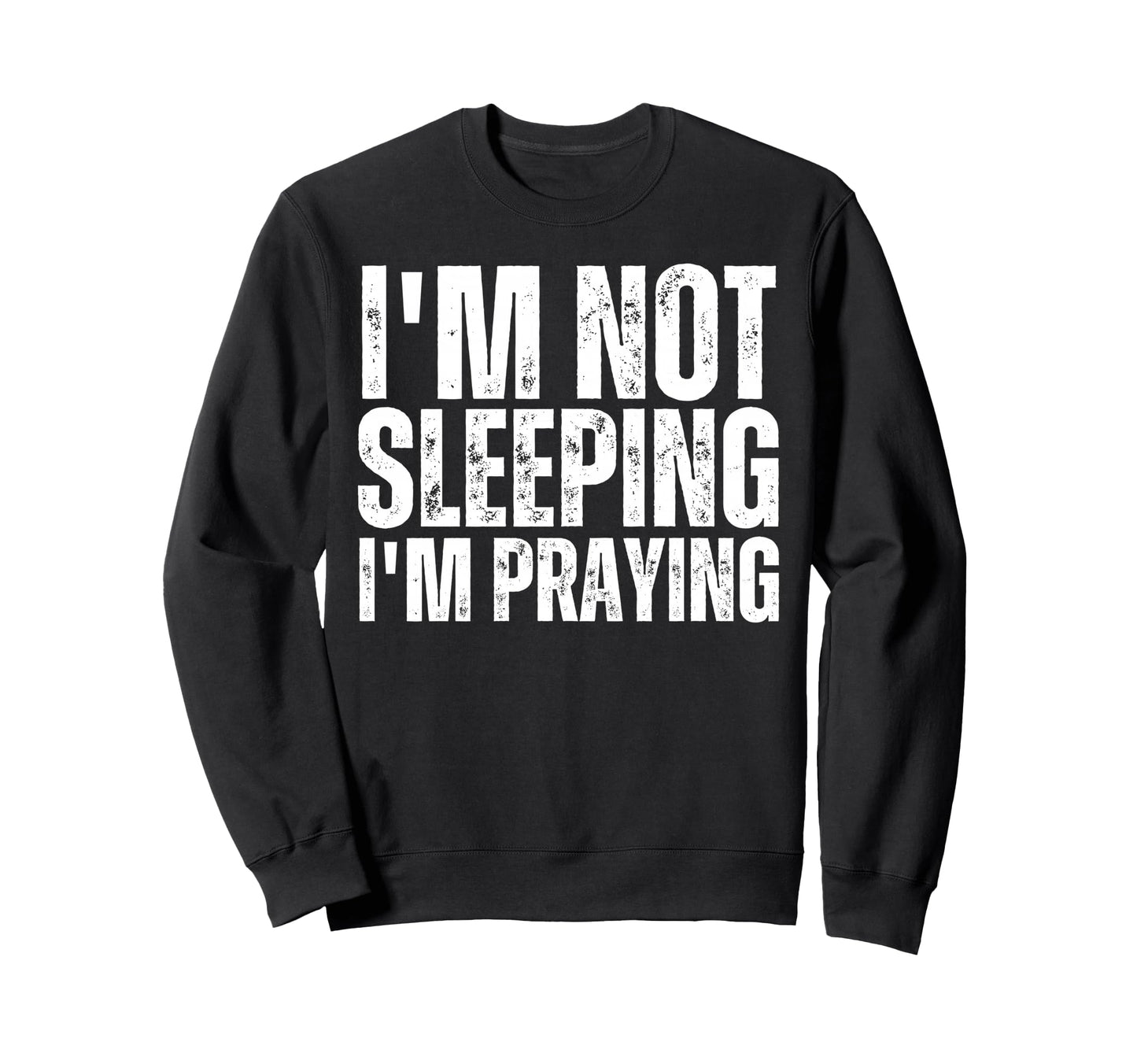 Im Not Sleeping Im Praying Funny Sweatshirt - Aesthetic Graphic Men Women - T-Shirt, Sweatshirt, Hoodie