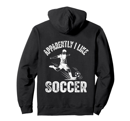 Apparently I Like Soccer Season Funny Hoodie - Streetwear Style Men Women - T-Shirt, Sweatshirt, Hoodie