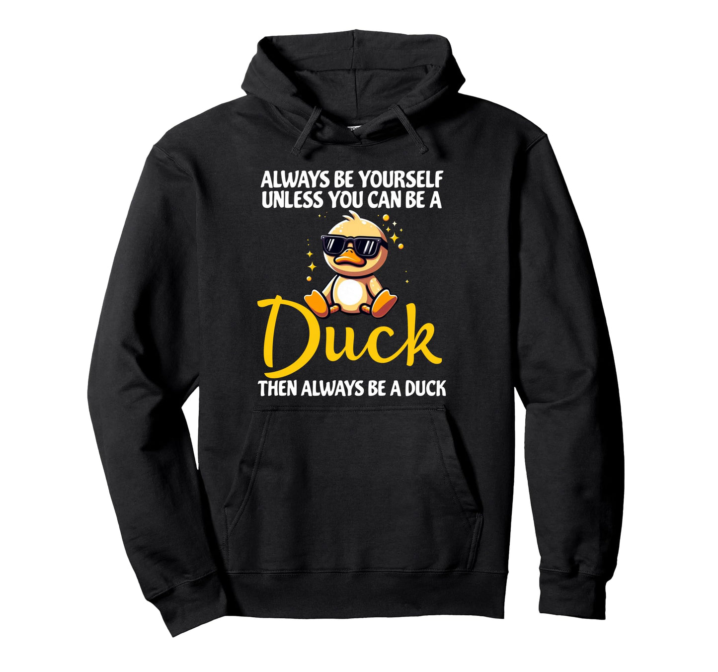 Always Be Yourself Unless You Can Be Duck Hoodie - Minimalist Print Unisex - T-Shirt, Sweatshirt, Hoodie