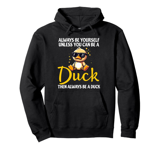 Always Be Yourself Unless You Can Be Duck Hoodie - Minimalist Print Unisex - T-Shirt, Sweatshirt, Hoodie