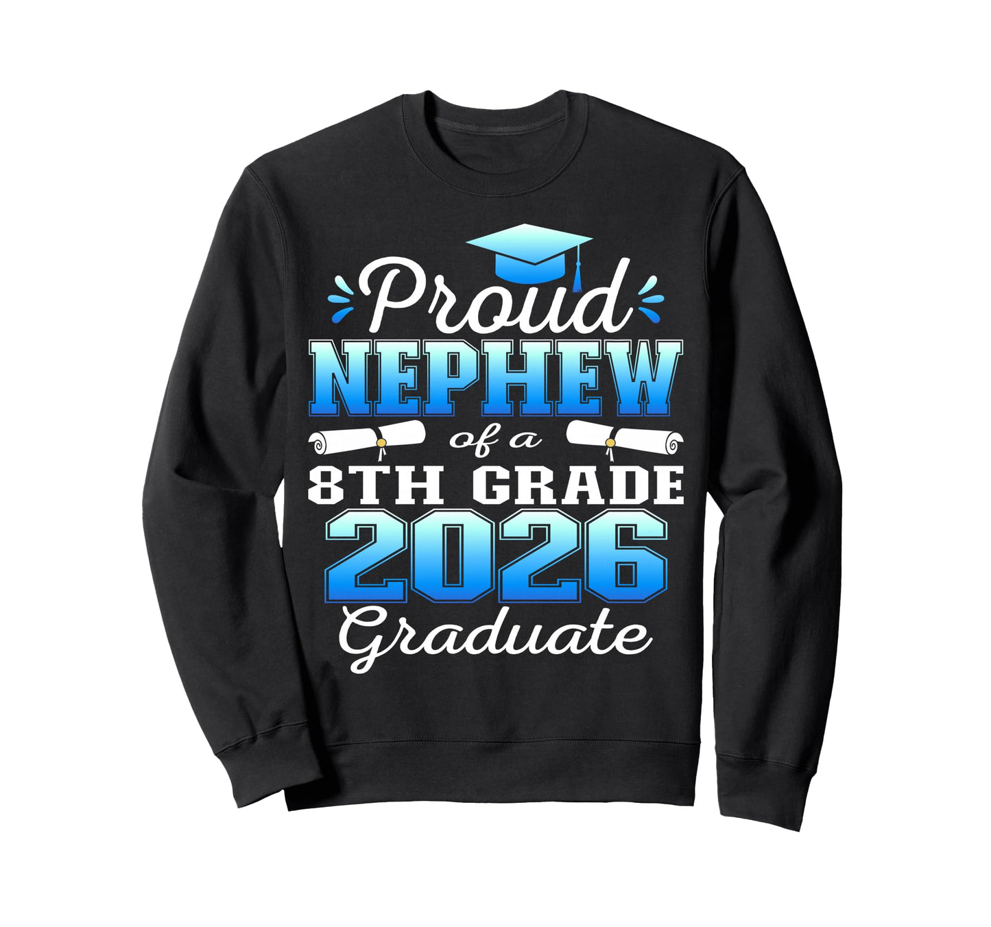 Proud Nephew 8Th Grade Graduate 2026 Sweatshirt - Graphic Print Unisex - T-Shirt, Sweatshirt, Hoodie