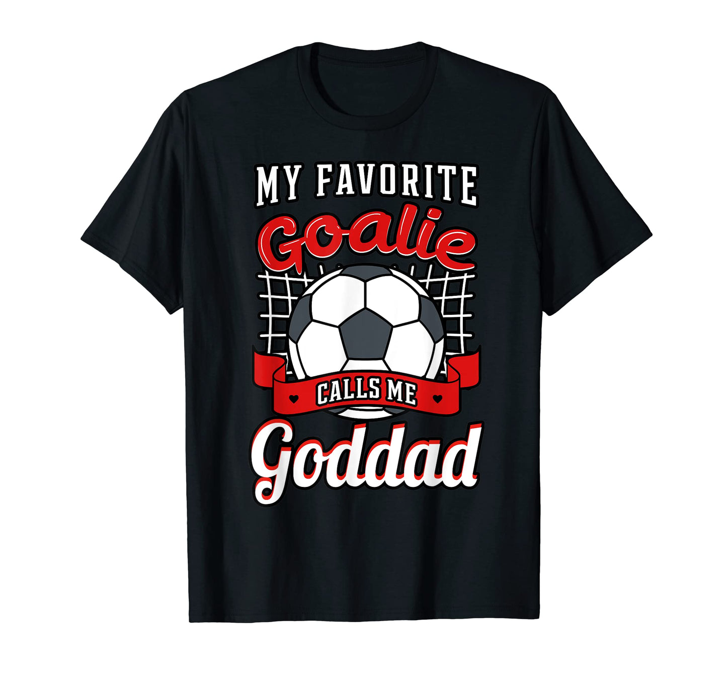 My Favorite Goalie Calls Me Goddad Soccer T-Shirt - Unique Graphic Unisex - T-Shirt, Sweatshirt, Hoodie