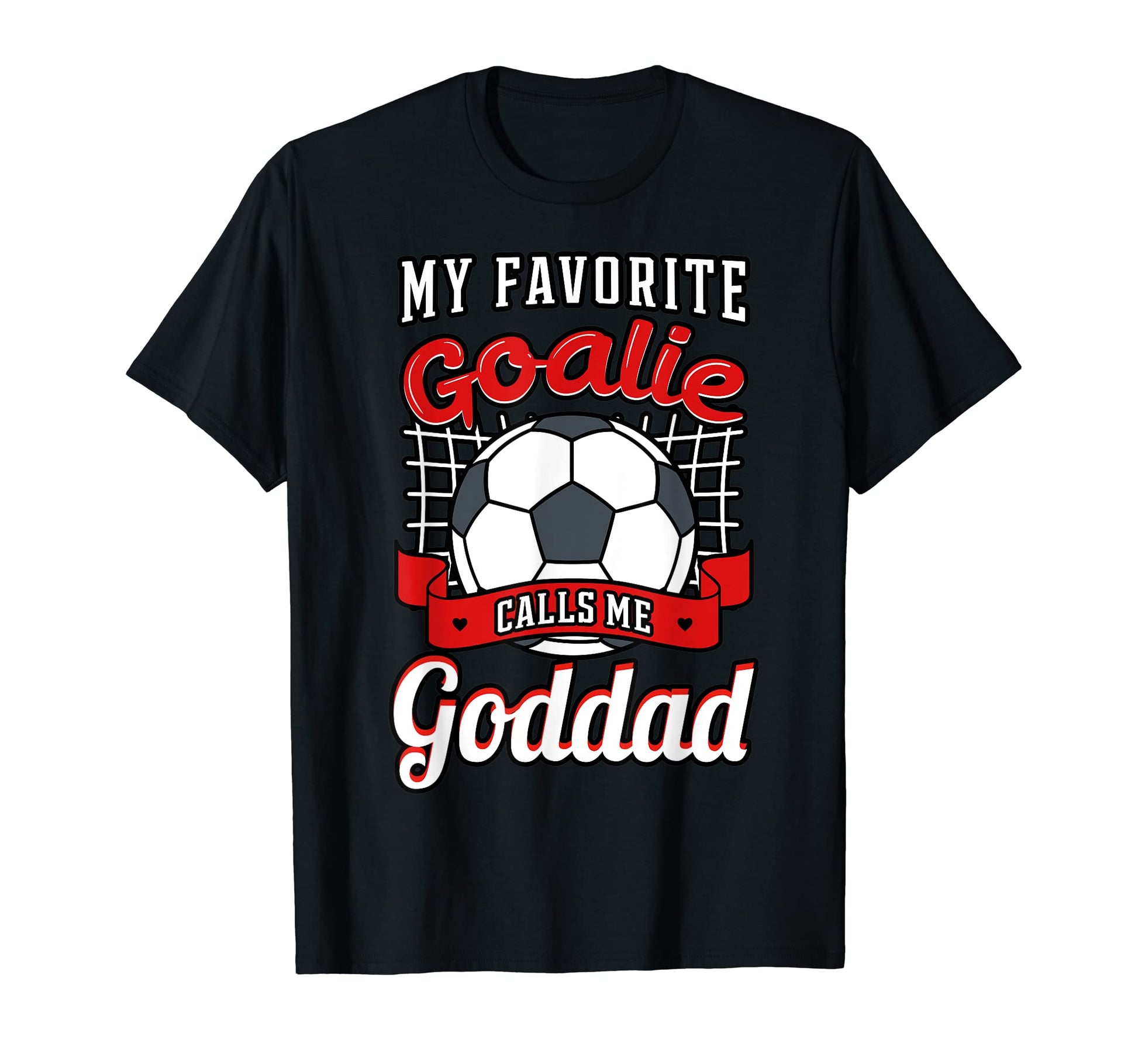 My Favorite Goalie Calls Me Goddad Soccer T-Shirt - Unique Graphic Unisex - T-Shirt, Sweatshirt, Hoodie