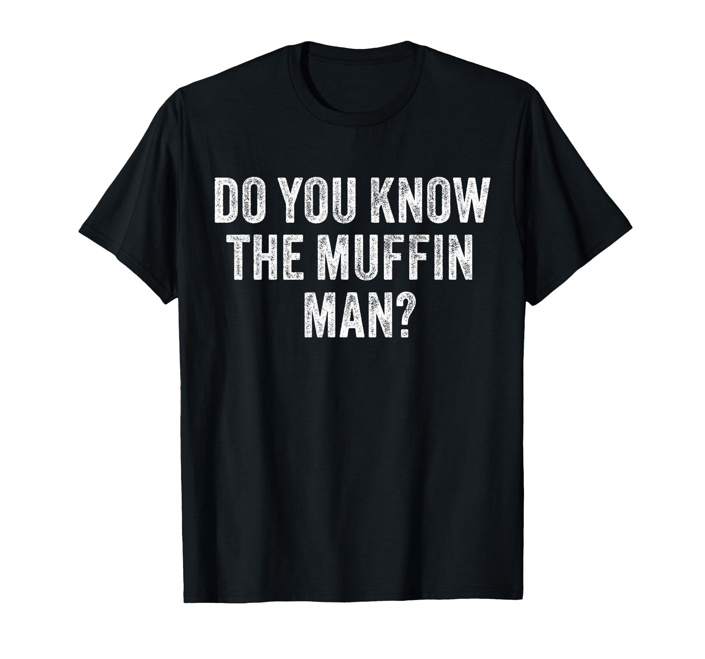Do You Know Muffin Funny Sarcastic T-Shirt - Fun Novelty Design Men Women - T-Shirt, Sweatshirt, Hoodie