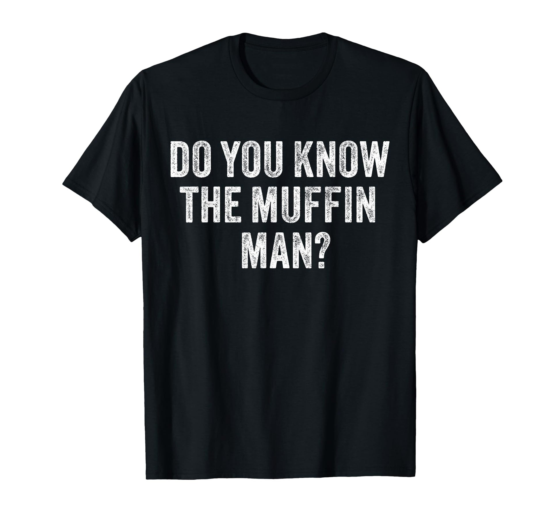 Do You Know Muffin Funny Sarcastic T-Shirt - Fun Novelty Design Men Women - T-Shirt, Sweatshirt, Hoodie