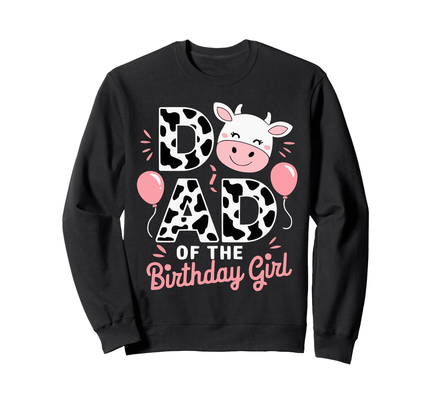 Dad Birthday Cow Themed Party Father Sweatshirt - Novelty Apparel Unisex - T-Shirt, Sweatshirt, Hoodie