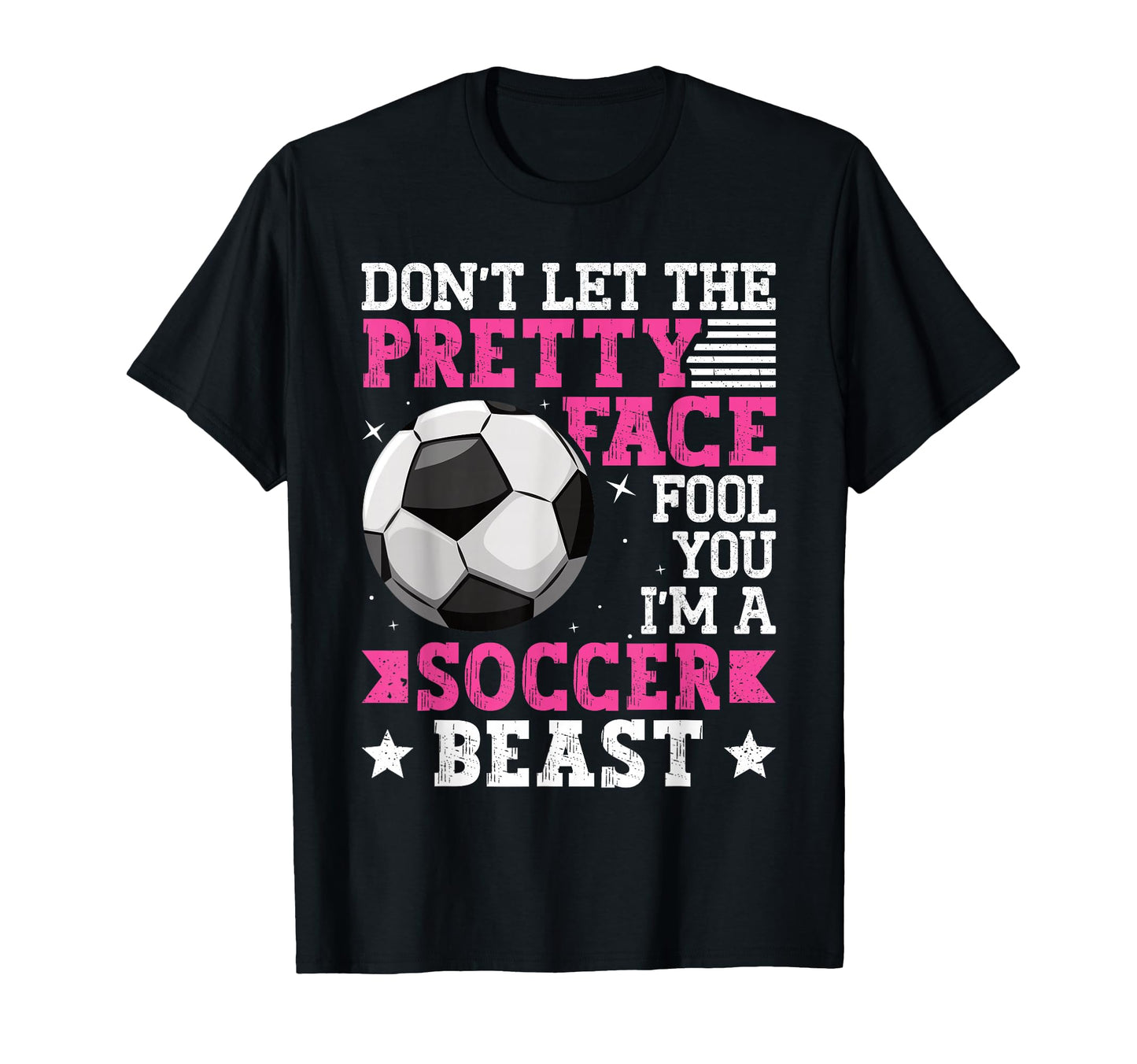 Dont Let Pretty Face Fool You Soccer T-Shirt - Aesthetic Graphic for Adults - T-Shirt, Sweatshirt, Hoodie