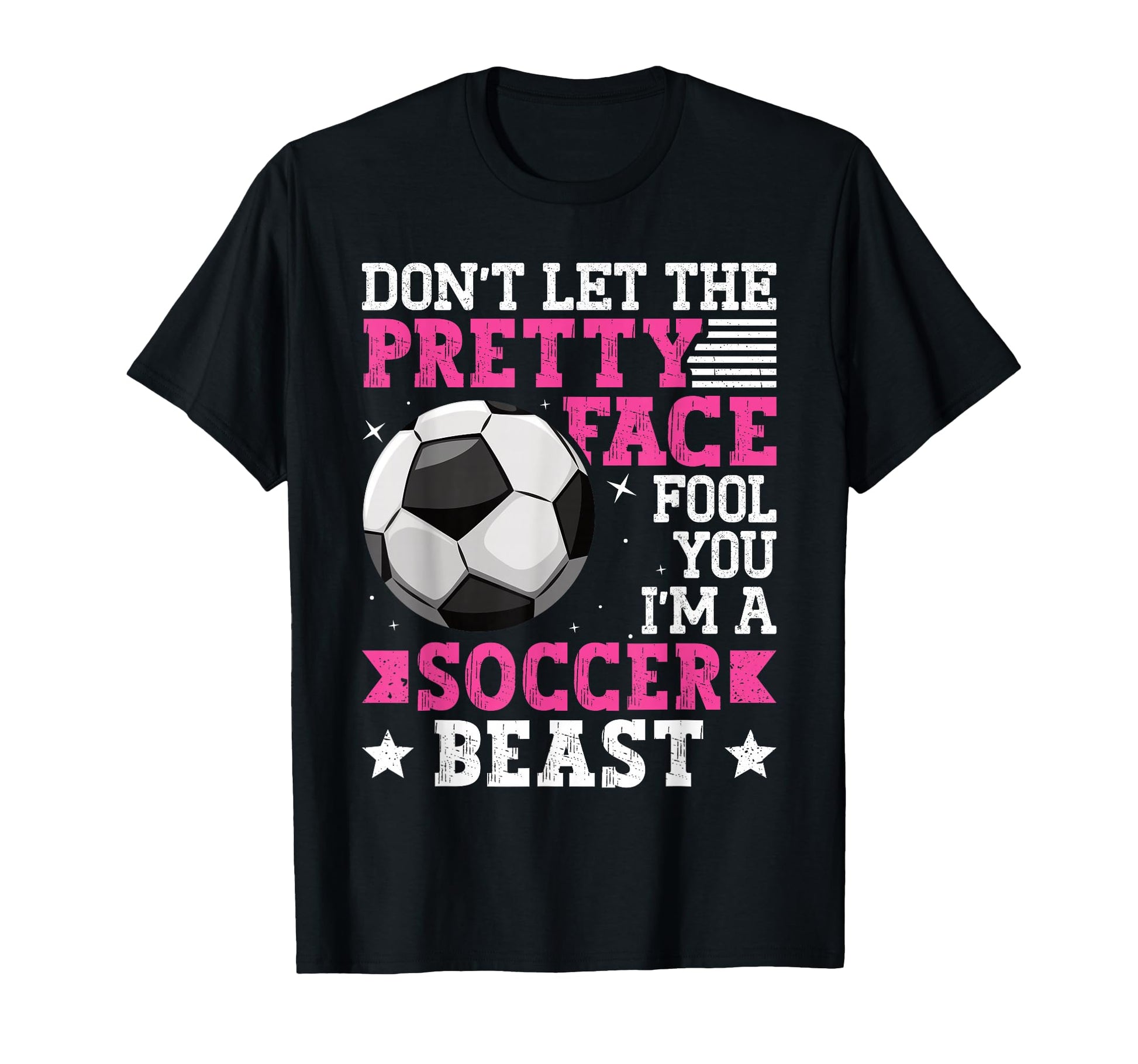 Dont Let Pretty Face Fool You Soccer T-Shirt - Aesthetic Graphic for Adults - T-Shirt, Sweatshirt, Hoodie