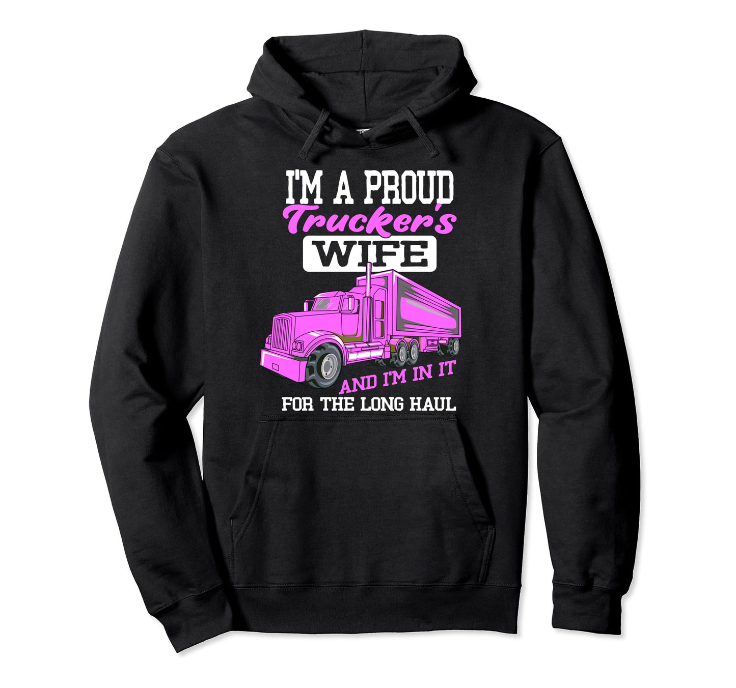 Im Proud Trucker Wife 18 Wheeler Road Hoodie - Streetwear Style for Adults - T-Shirt, Sweatshirt, Hoodie