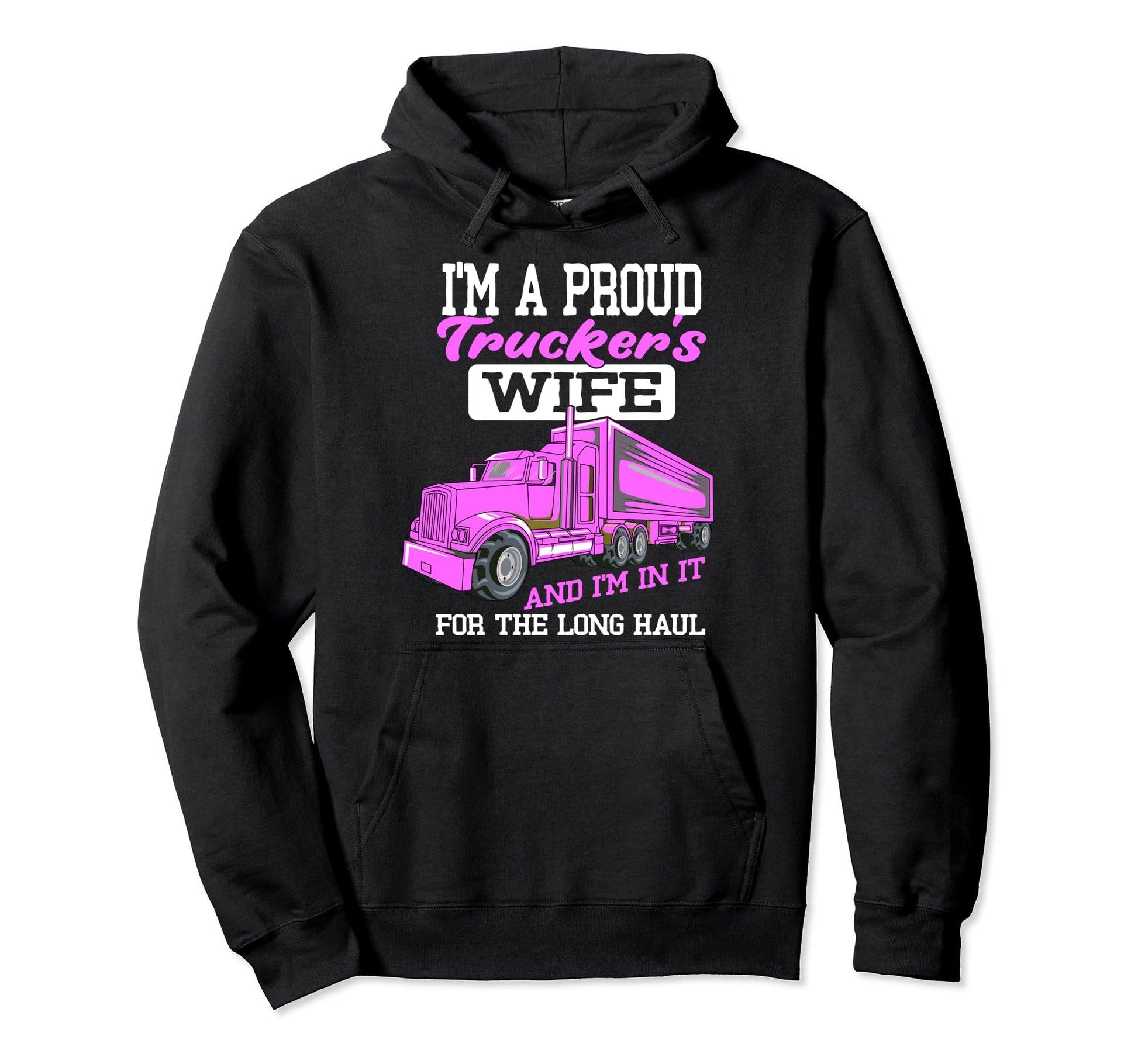 Im Proud Trucker Wife 18 Wheeler Road Hoodie - Streetwear Style for Adults - T-Shirt, Sweatshirt, Hoodie