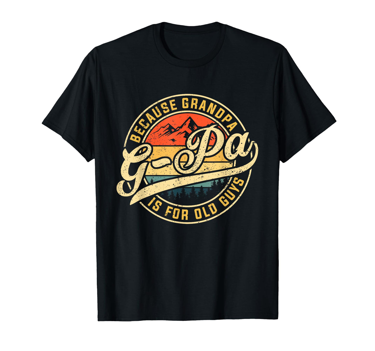 G Pa Because Grandpa Is Old Guys Funny T-Shirt - Graphic Print Unisex - T-Shirt, Sweatshirt, Hoodie