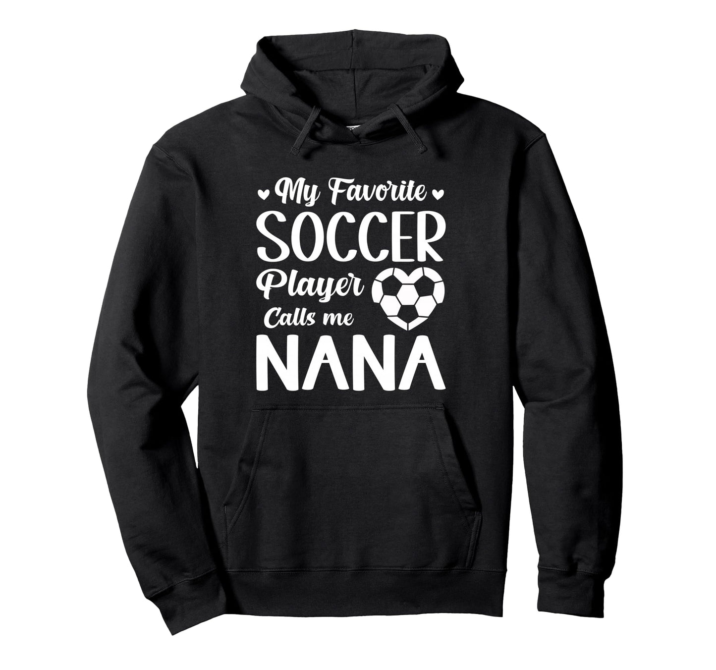 My Favorite Soccer Player Calls Me Nana Hoodie - Trendy Graphic for Adults - T-Shirt, Sweatshirt, Hoodie