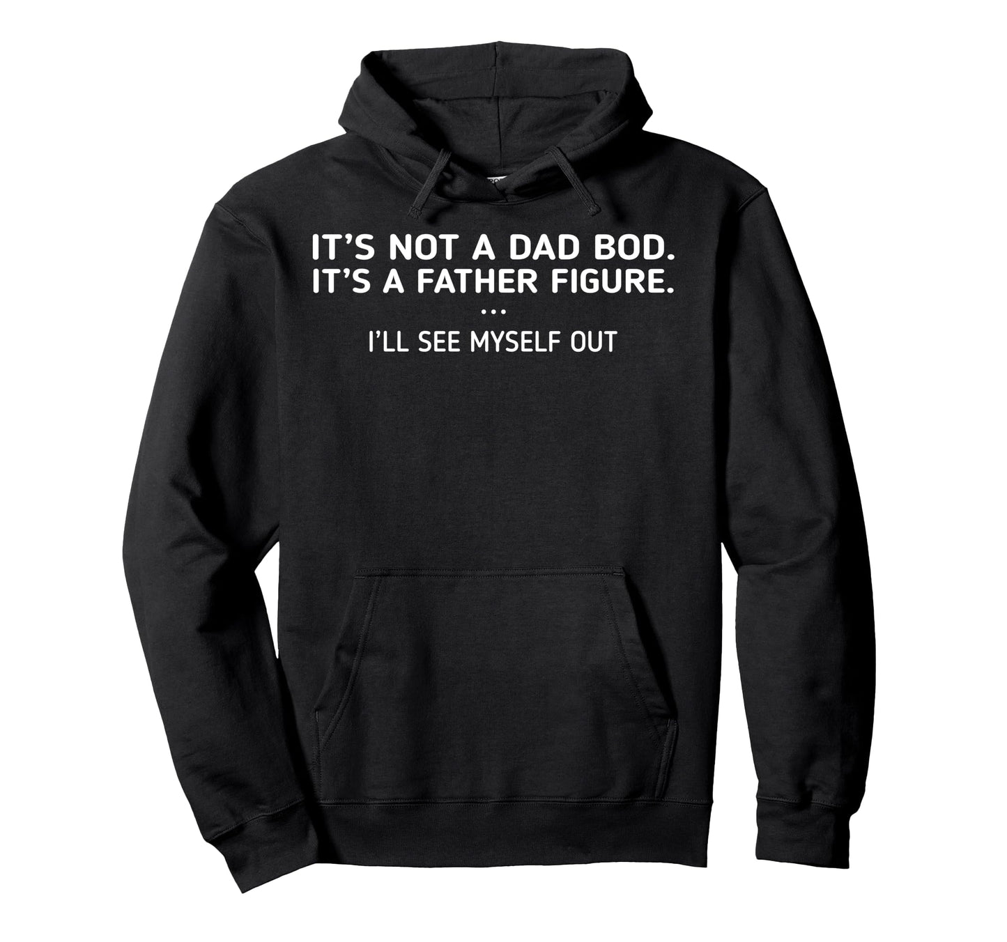 Its Not Dad Bod Its Father Figure Ill Hoodie - Novelty Apparel Men Women - T-Shirt, Sweatshirt, Hoodie