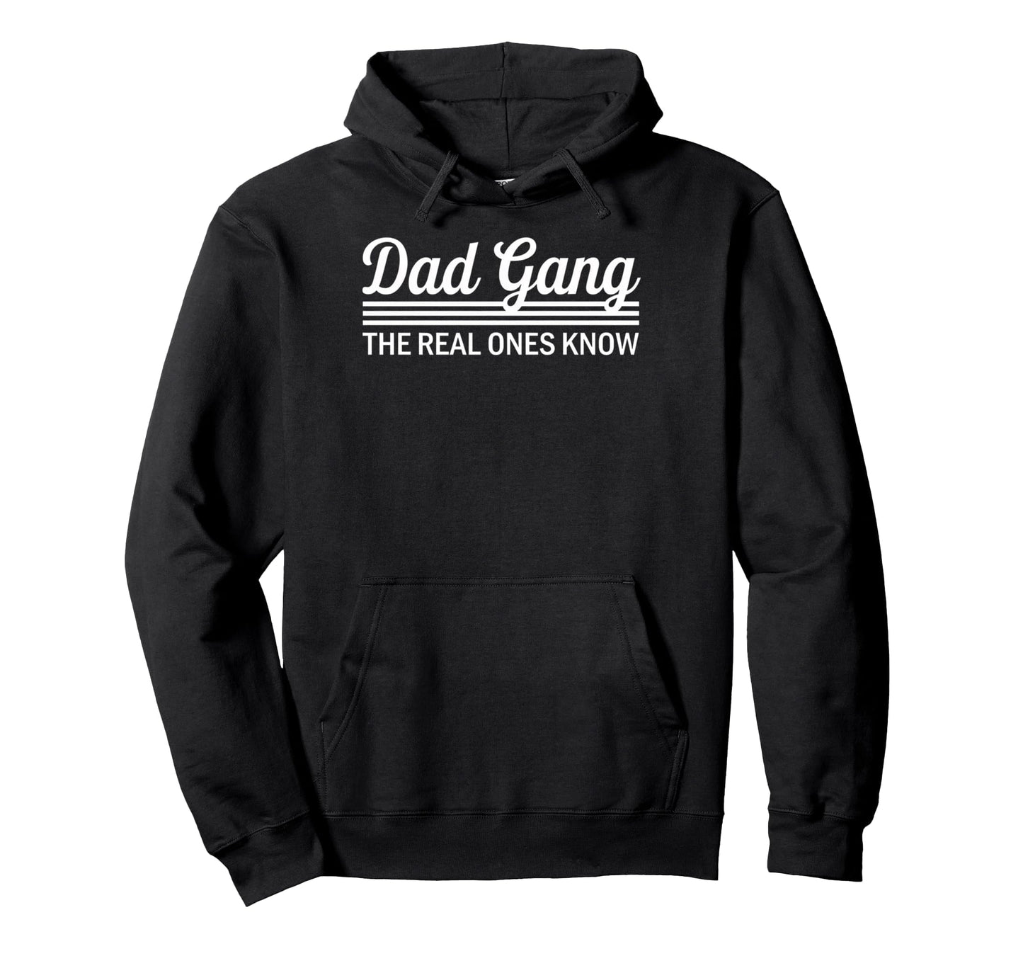 Dad Gang Real Ones Know Fathers Hoodie - Casual Everyday Wear Unisex - T-Shirt, Sweatshirt, Hoodie