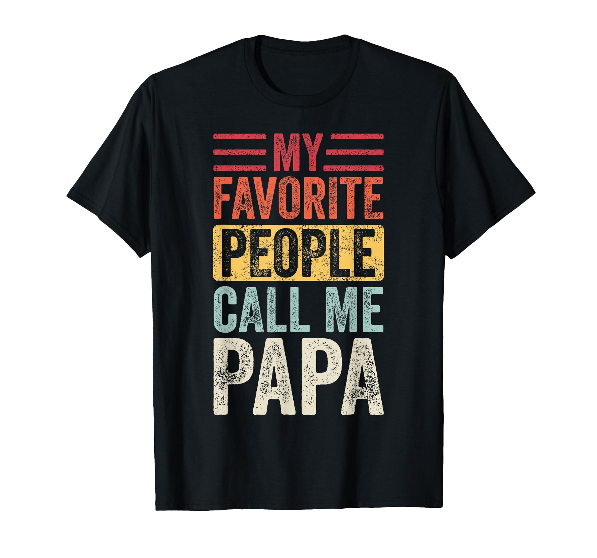 My Favorite People Call Me Papa Funny Dad T-Shirt - Trendy Graphic Unisex - T-Shirt, Sweatshirt, Hoodie