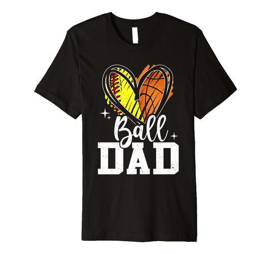 Ball Dad Softball Basketball Dad T-Shirt - Casual Everyday Wear for Adults - T-Shirt, Sweatshirt, Hoodie