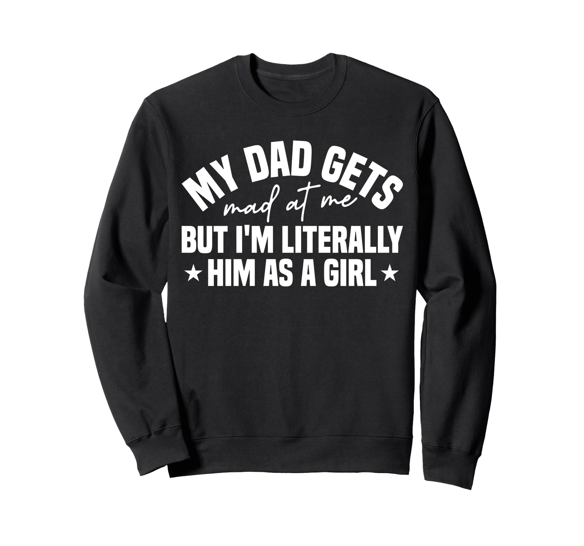 My Dad Gets Mad Me But Im Sweatshirt - Aesthetic Graphic for Adults - T-Shirt, Sweatshirt, Hoodie