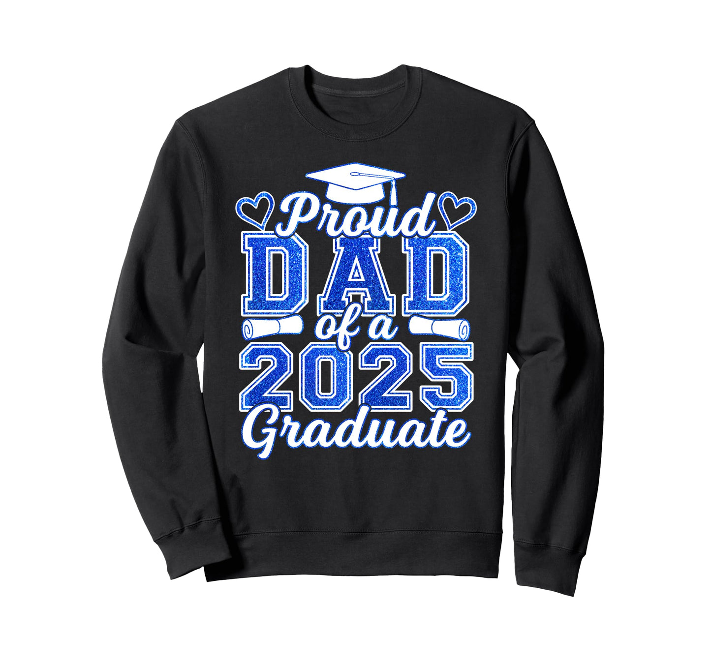 Proud Dad 2025 Graduate Senior Class Sweatshirt - Trendy Graphic Unisex - T-Shirt, Sweatshirt, Hoodie