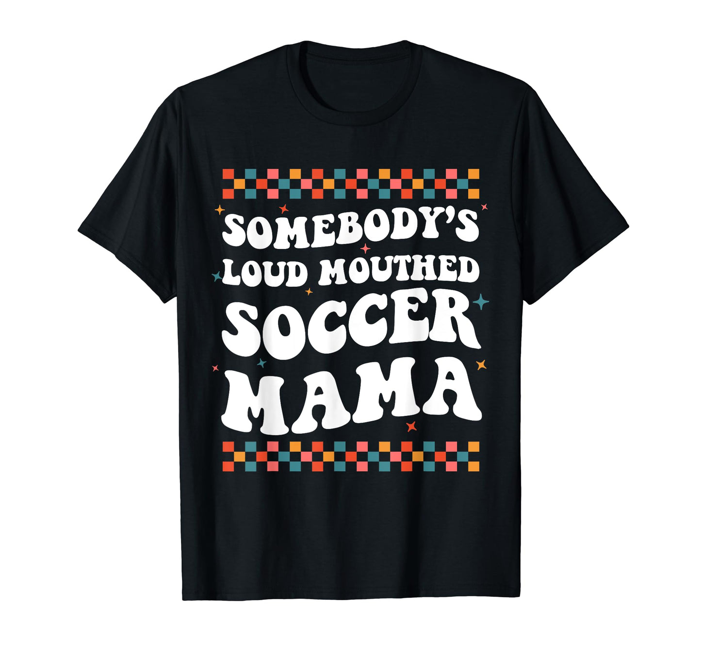 Somebodys Loud Mouthed Soccer Mama T-Shirt - Fun Novelty Design for Adults - T-Shirt, Sweatshirt, Hoodie