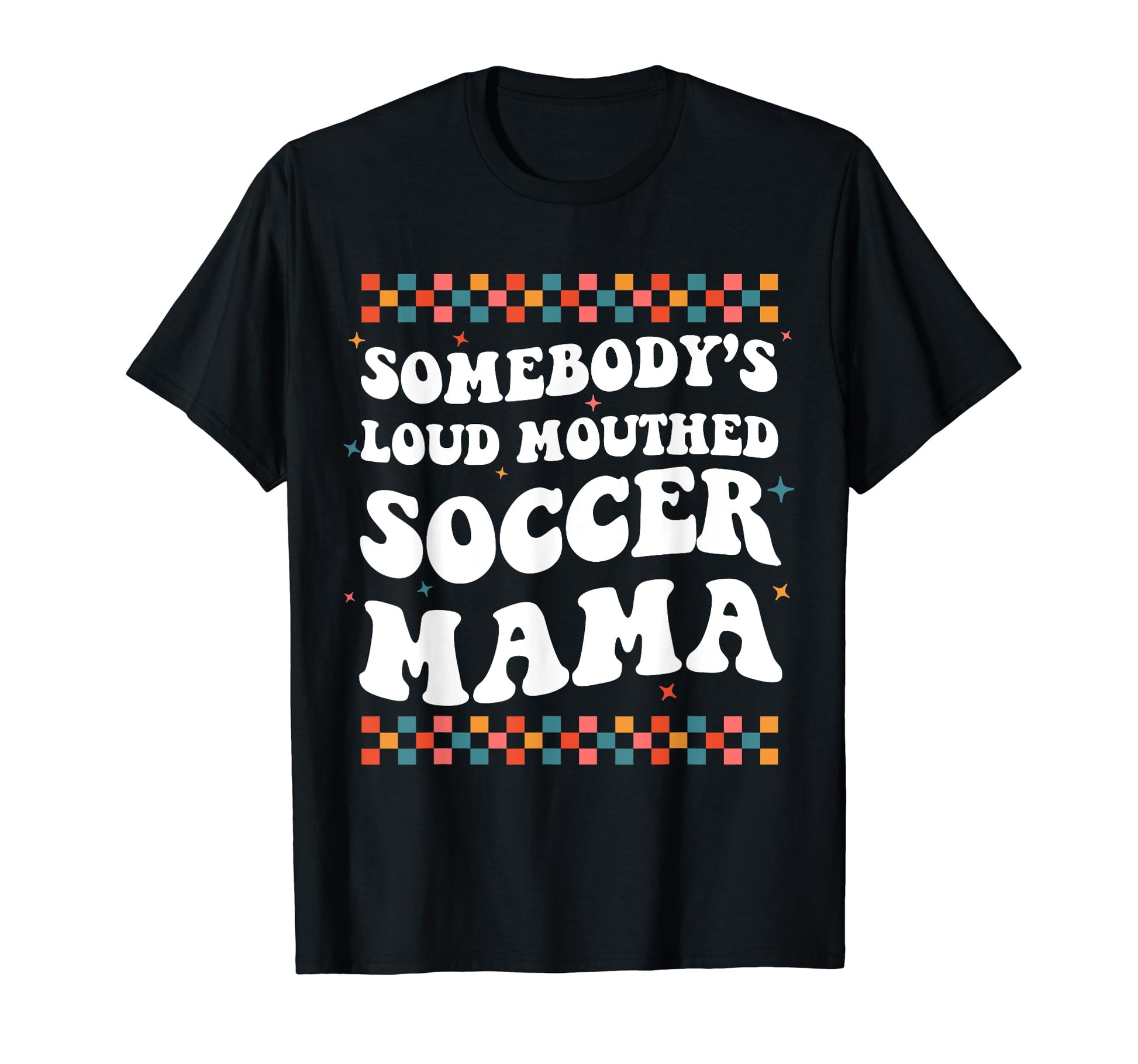 Somebodys Loud Mouthed Soccer Mama T-Shirt - Fun Novelty Design for Adults - T-Shirt, Sweatshirt, Hoodie