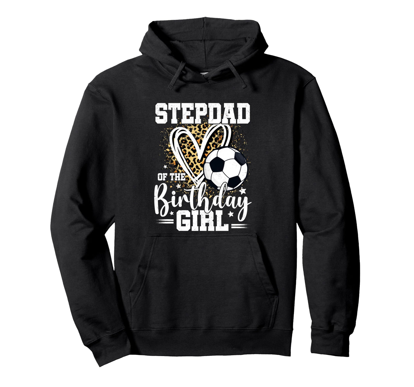 Stepdad Birthday Soccer Ball Leopard Hoodie - Custom Art Print Men Women - T-Shirt, Sweatshirt, Hoodie