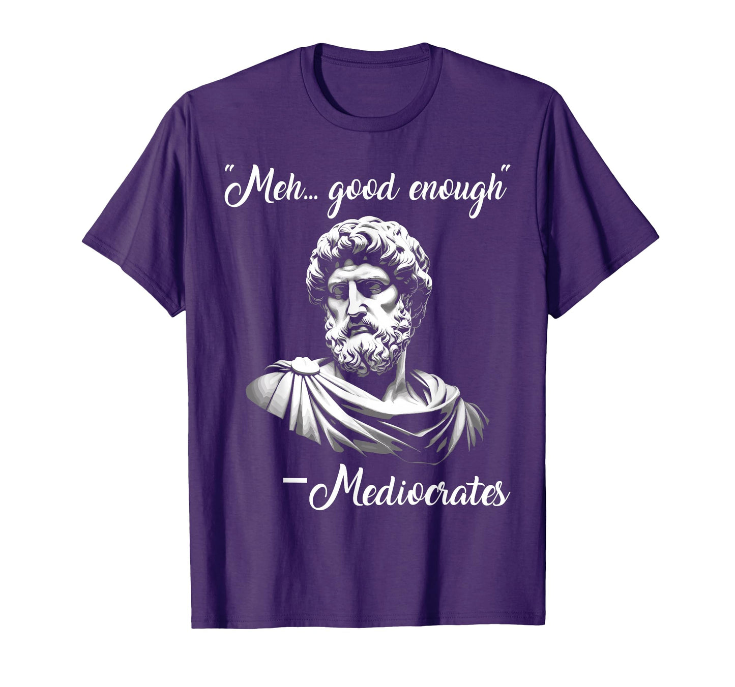 Meh Good Enough Mediocrates Funny T-Shirt - Novelty Apparel Men Women - T-Shirt, Sweatshirt, Hoodie