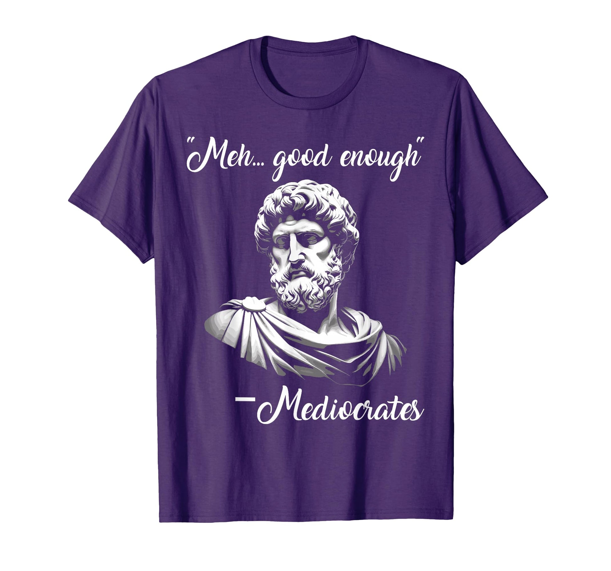 Meh Good Enough Mediocrates Funny T-Shirt - Novelty Apparel Men Women - T-Shirt, Sweatshirt, Hoodie