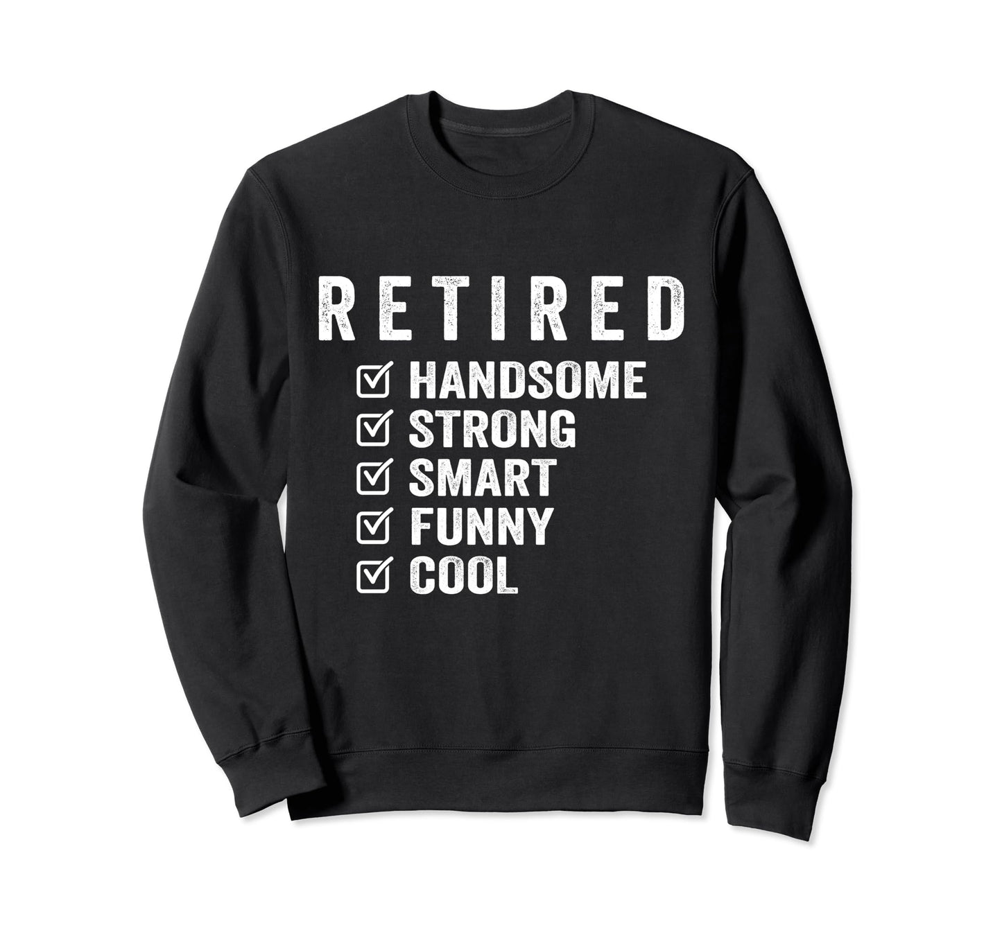 Retired Handsome Strong Smart Sweatshirt - Custom Art Print for Adults - T-Shirt, Sweatshirt, Hoodie