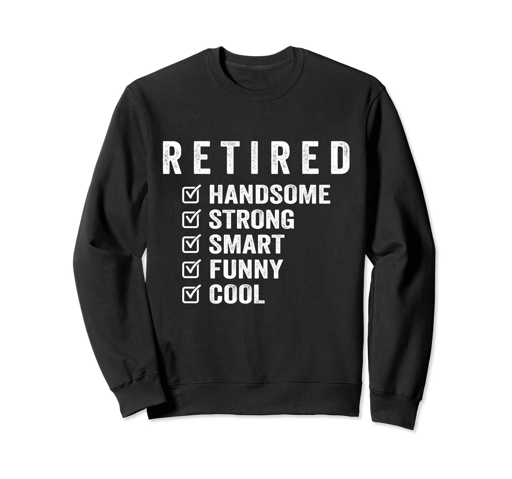 Retired Handsome Strong Smart Sweatshirt - Custom Art Print for Adults - T-Shirt, Sweatshirt, Hoodie