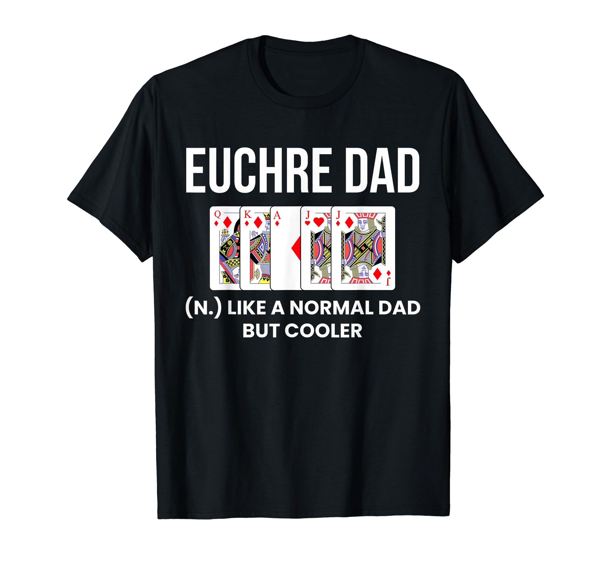Euchre Dad Definition Euchre Card T-Shirt - Casual Everyday Wear Unisex - T-Shirt, Sweatshirt, Hoodie