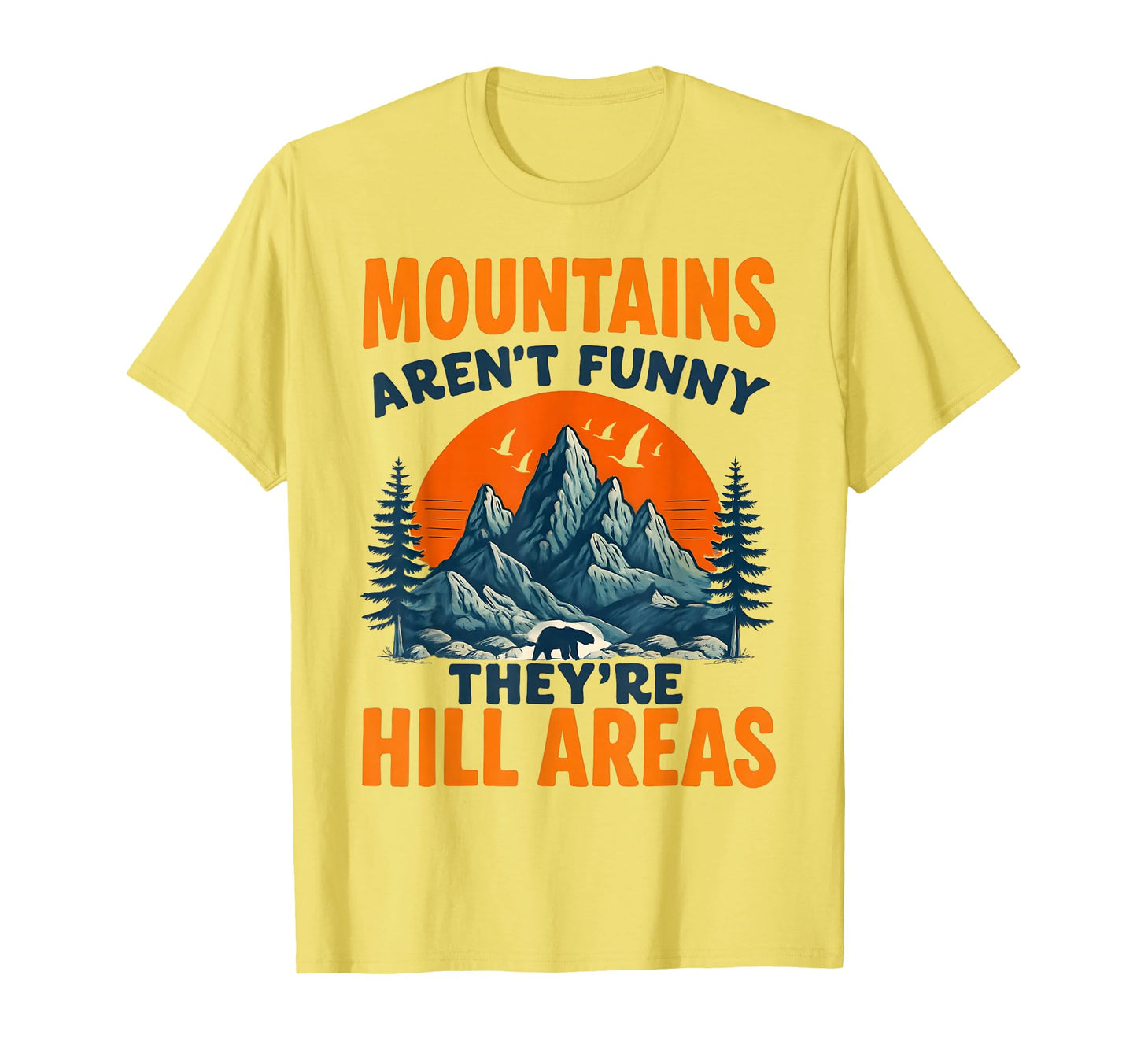 Mountains Arent Just Funny Theyre T-Shirt - Streetwear Style Men Women - T-Shirt, Sweatshirt, Hoodie