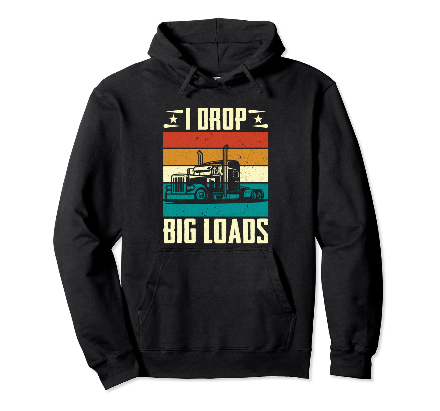 I Drop Big Loads Repeat Funny Hoodie - Casual Everyday Wear Unisex - T-Shirt, Sweatshirt, Hoodie