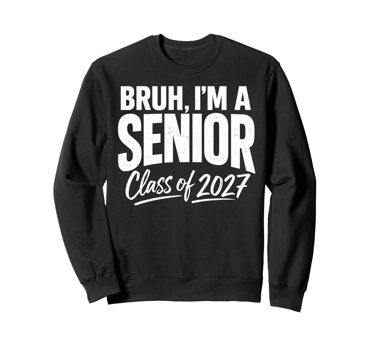 Bruh Im Senior Graduation School Sweatshirt - Custom Art Print Men Women - T-Shirt, Sweatshirt, Hoodie