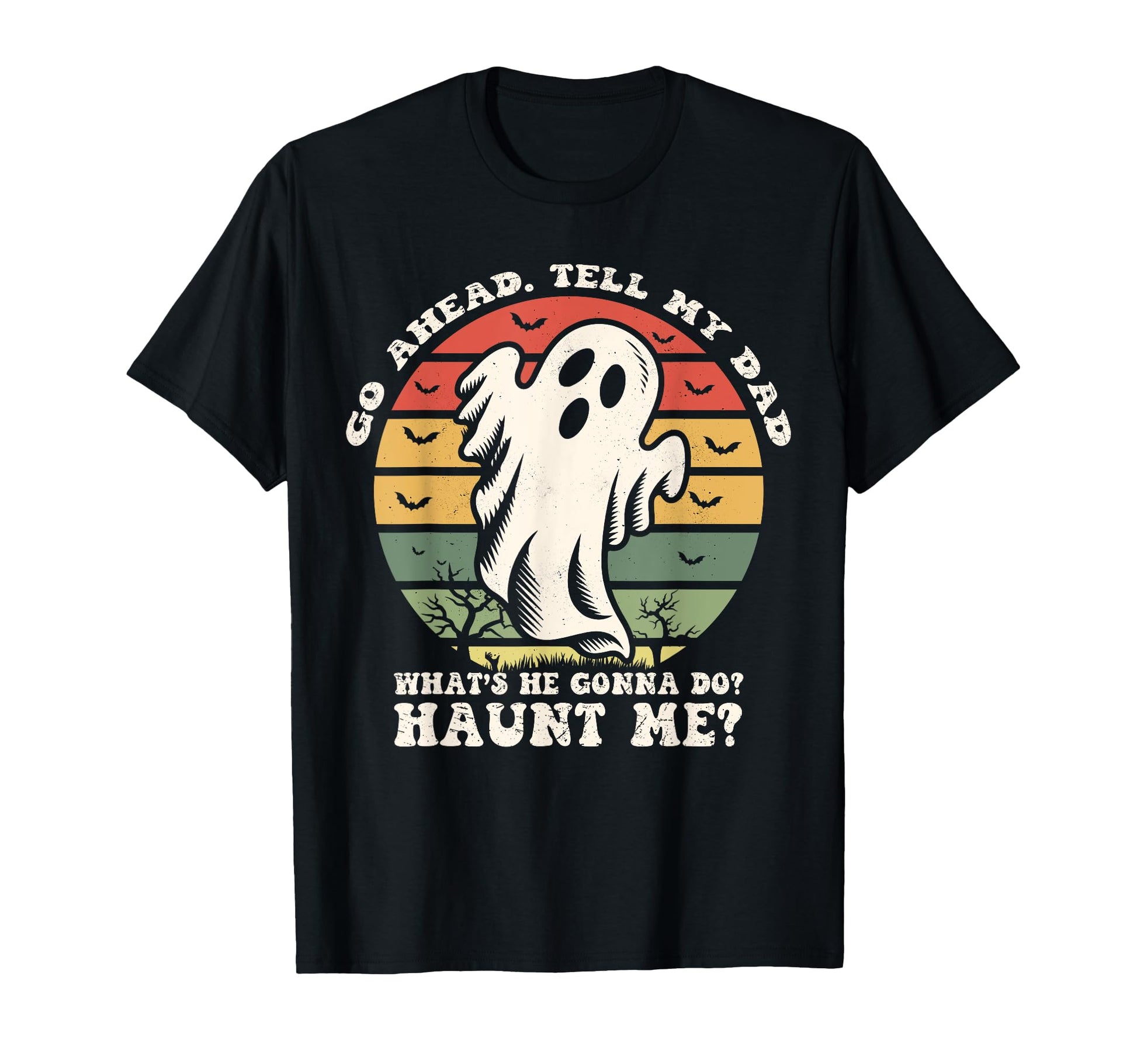 Go Ahead Tell My Dad Whats He Gonna Do T-Shirt - Novelty Apparel Men Women - T-Shirt, Sweatshirt, Hoodie