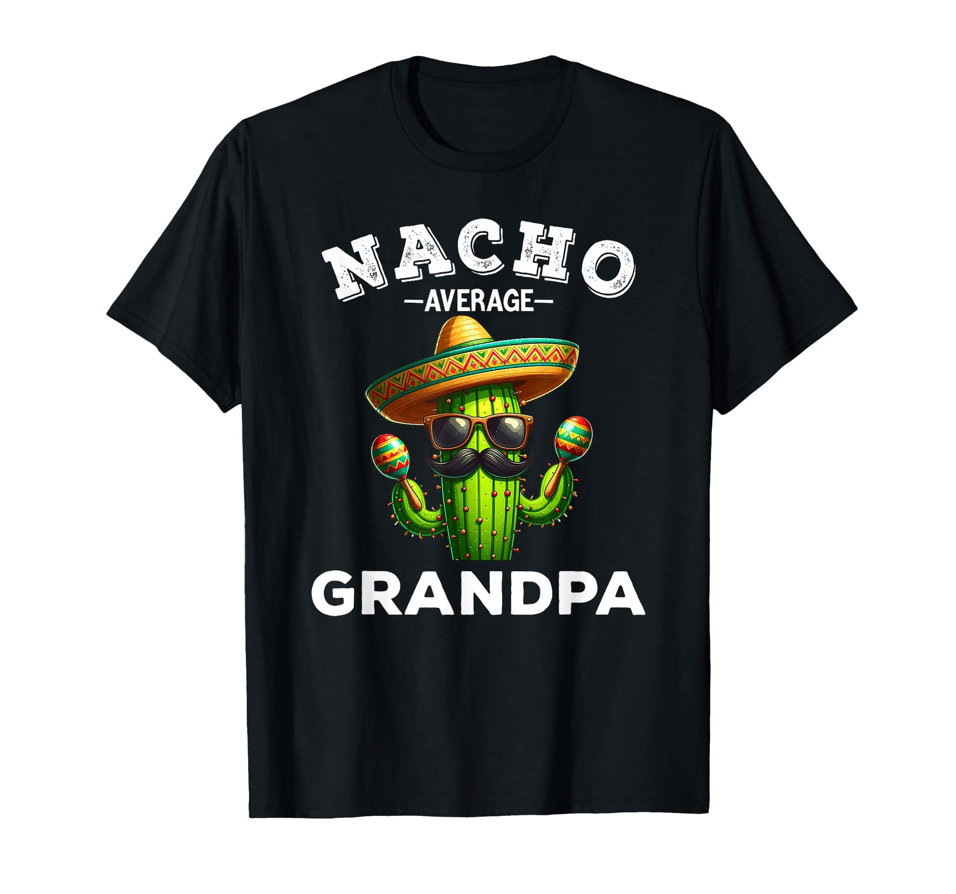 Nacho Average Grandpa Funny Grandpa T-Shirt - Fun Novelty Design Unisex - T-Shirt, Sweatshirt, Hoodie