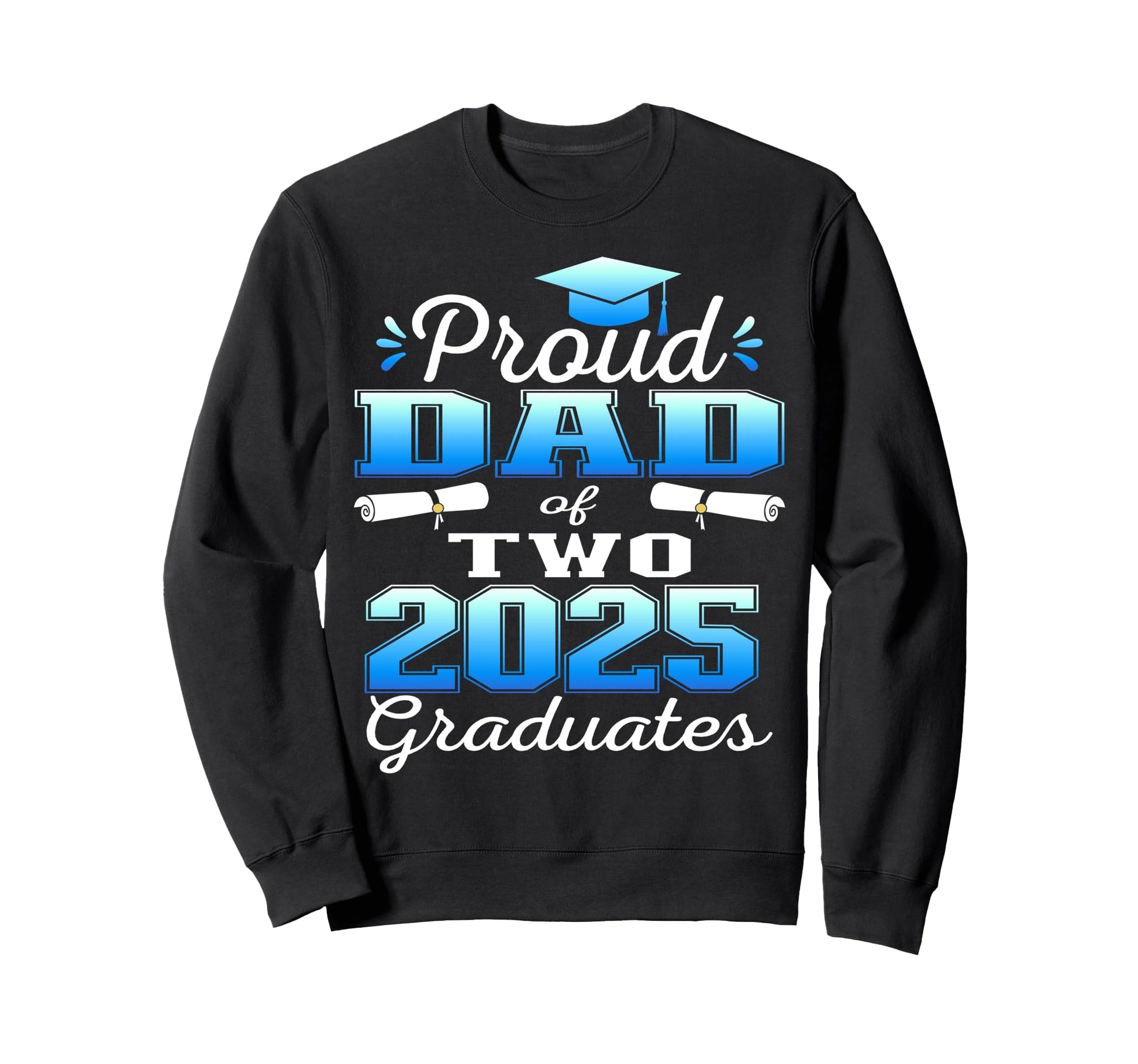 Proud Dad Two 2025 Graduates Sweatshirt - Custom Art Print for Adults - T-Shirt, Sweatshirt, Hoodie
