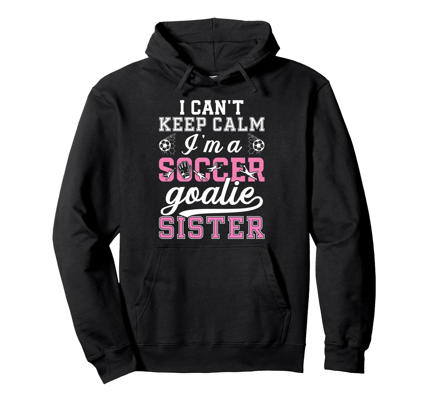 Im Soccer Goalie Sister Soccer Keeper Hoodie - Fun Novelty Design Unisex - T-Shirt, Sweatshirt, Hoodie