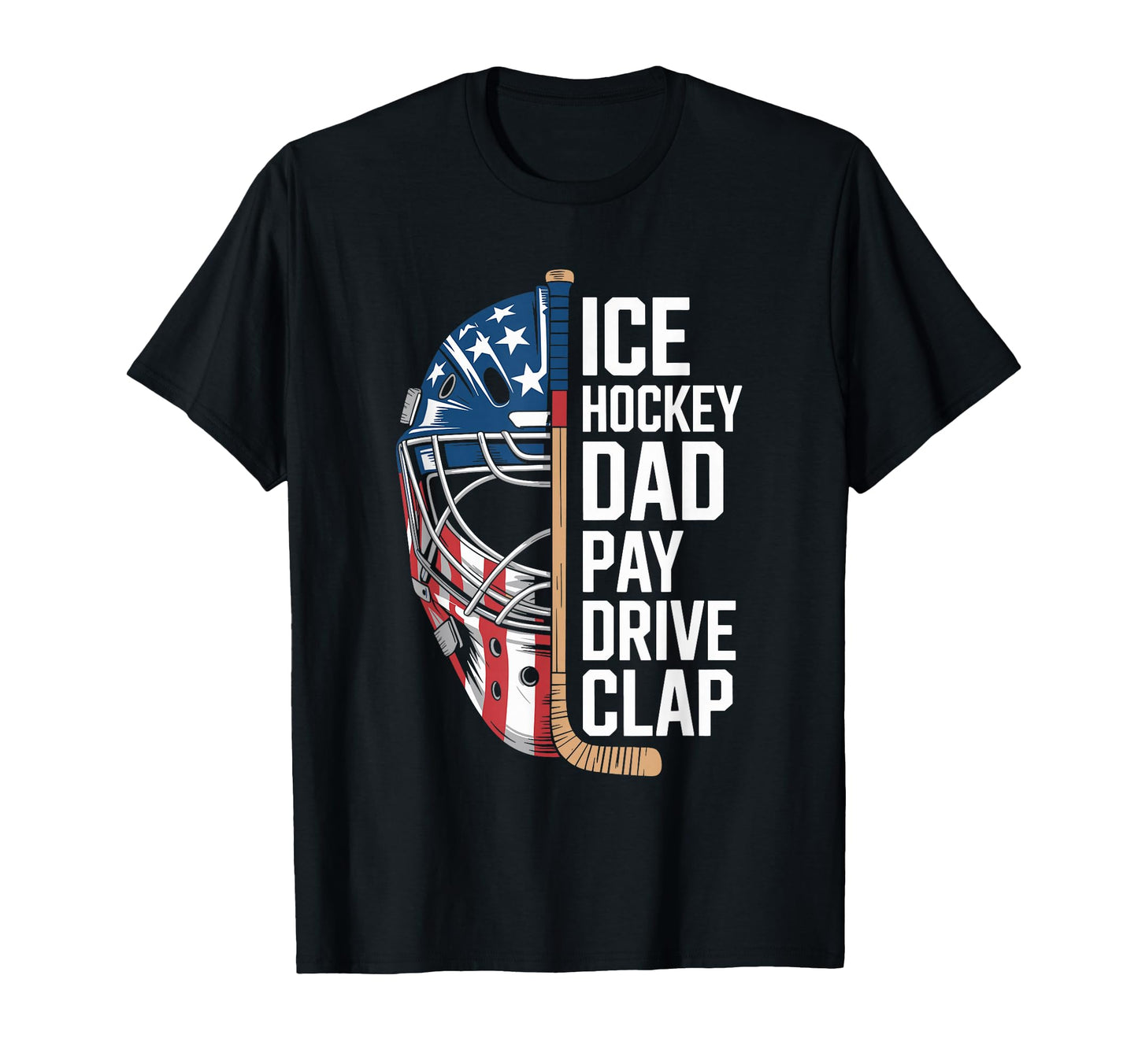 Ice Hockey Dad Pay Drive Clap T-Shirt - Aesthetic Graphic Unisex - T-Shirt, Sweatshirt, Hoodie