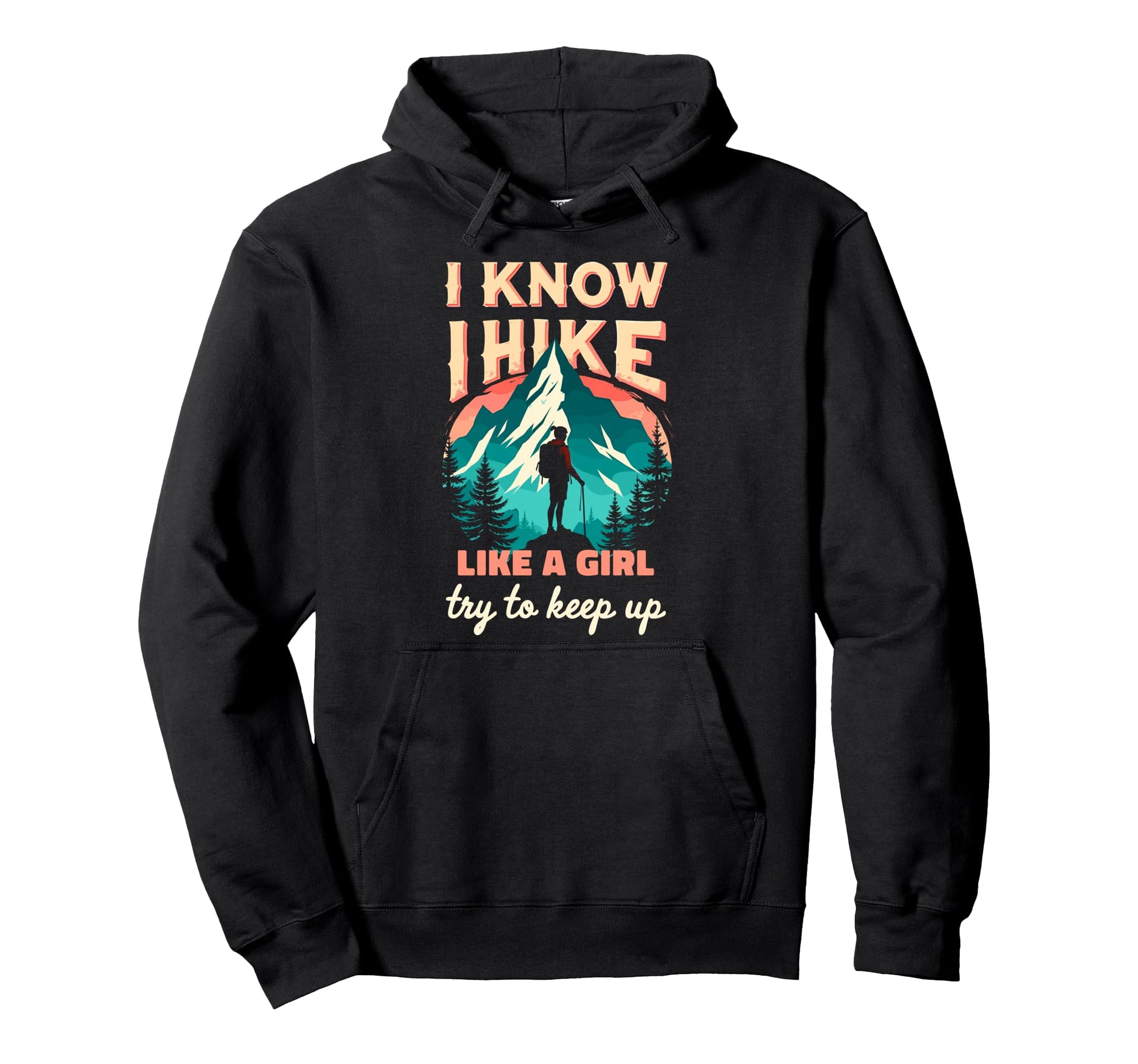 Hiking I Know I Hike Like Try To Keep Hoodie - Aesthetic Graphic Men Women - T-Shirt, Sweatshirt, Hoodie
