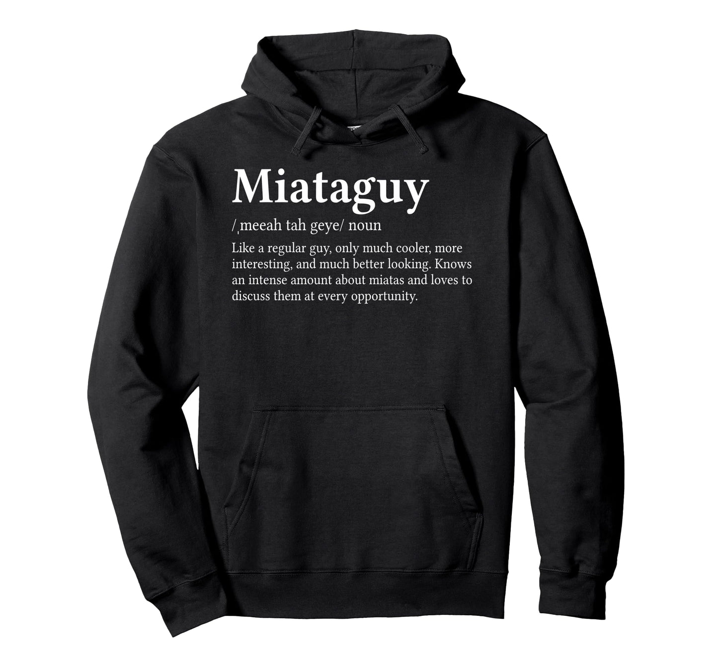 Miataguy Definition Parody Funny Miata Hoodie - Unique Graphic Men Women - T-Shirt, Sweatshirt, Hoodie